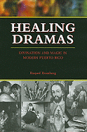 Healing Dramas: Divination and Magic in Modern Puerto Rico