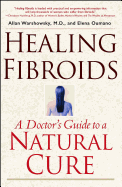 Healing Fibroids: A Doctor's Guide to a Natural Cure
