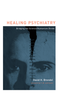 Healing Psychiatry: Bridging the Science/Humanism Divide