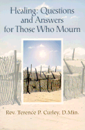 Healing: Questions and Answers for Those Who Mourn