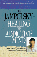 Healing the Addictive Mind: Freeing Yourself from Addictive Patterns and Relationships