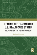 Healing the Fragmented U.S. Healthcare System: Bold Solutions for Systemic Problems
