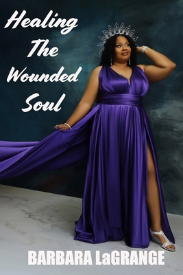 Healing The Wounded Soul - Thompson, Valencya (Editor), and Portraits, Flying Dress (Photographer), and Lagrange, Barbara