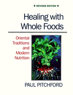 Healing with Whole Foods: Oriental Traditions and Modern Nutrition