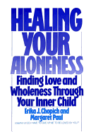 Healing Your Aloneness: Finding Love and Wholeness Through Your Inner Child