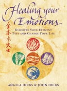 Healing Your Emotions: Discover Your Five Element Type and Change Your Life