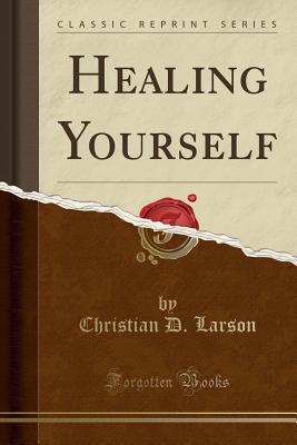 Healing Yourself (Classic Reprint) - Larson, Christian D