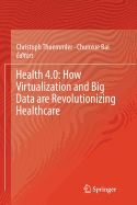 Health 4.0: How Virtualization and Big Data Are Revolutionizing Healthcare