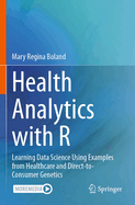 Health Analytics with R: Learning Data Science Using Examples from Healthcare and Direct-to-Consumer Genetics