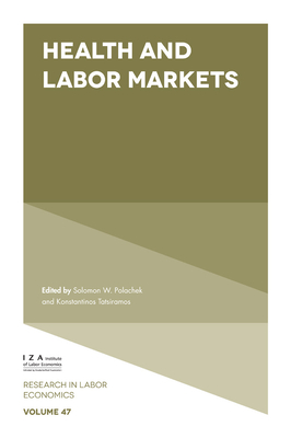 Health and Labor Markets - Polachek, Solomon W (Editor), and Tatsiramos, Konstantinos (Editor)