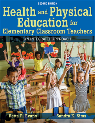 Health and Physical Education for Elementary Classroom Teachers: An Integrated Approach - Evans, Retta R, and Sims, Sandra K