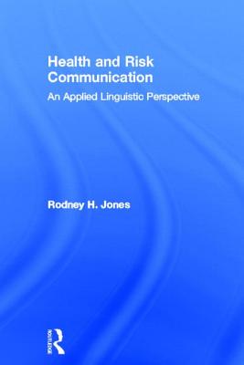 Health and Risk Communication: An Applied Linguistic Perspective - Jones, Rodney