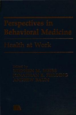 Health at Work - Fielding, Jonathan E. (Editor), and Baum, Andrew S. (Editor), and Weiss, Stephen M. (Editor)