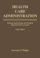 Health Care Administration: Planning, Implementing, and Managing Organized Delivery Systems: .