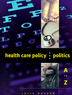 Health Care Policy and Politics A to Z