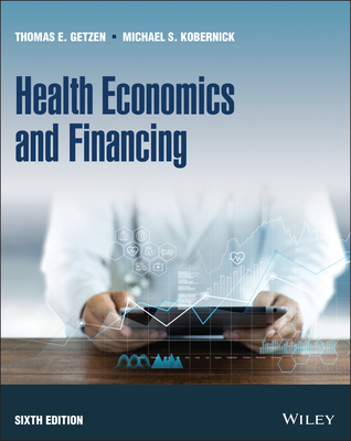 Health Economics and Financing - Getzen, Thomas E, and Kobernick, Michael S