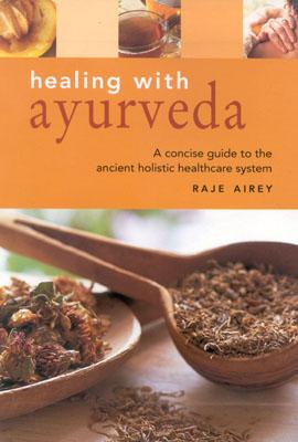 Health Essentials: Healing with Ayurveda - Airey, Raje