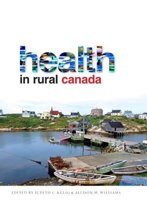 Health in Rural Canada - Kulig, Judith (Editor), and Williams, Allison M. (Editor)