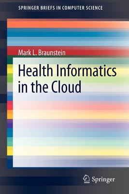 Health Informatics in the Cloud - Braunstein, Mark L