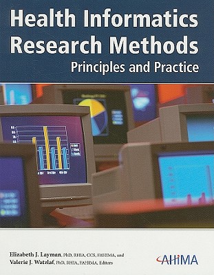 Health Informatics Research Methods: Principles and Practice - Layman, Elizabeth J (Editor), and Watzlaf, Valerie J (Editor)
