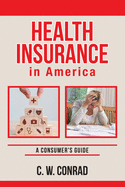 Health Insurance in America: A Consumer's Guide