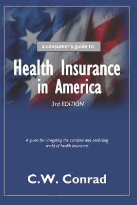 Health Insurance in America: a consumer's guide - Conrad, C W