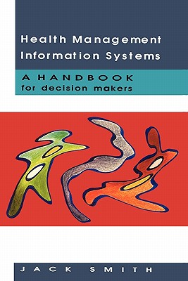 Health Management Information Systems - Smith, Jack, and Smith, Alison, Msc