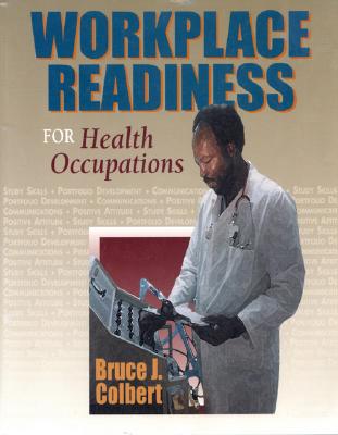 Health Occupations Workplace Readiness - Colbert, Bruce J, and Colbert