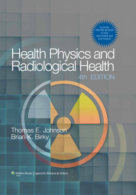 Health Physics and Radiological Health [with Access Code] - Johnson, Thomas E, PhD, and Birky, Brian K