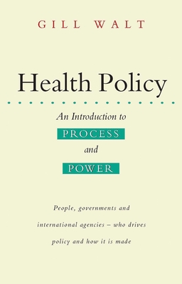 Health Policy: An Introduction to Process and Power - Walt, Gill