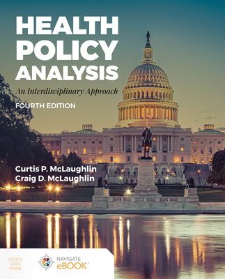 Health Policy Analysis: an Interdisciplinary Approach: An Interdisciplinary Approach - McLaughlin, Curtis P., and McLaughlin, MJ, Craig D.