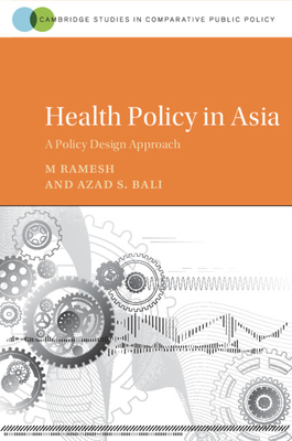 Health Policy in Asia: A Policy Design Approach - Ramesh, M., and Bali, Azad S.