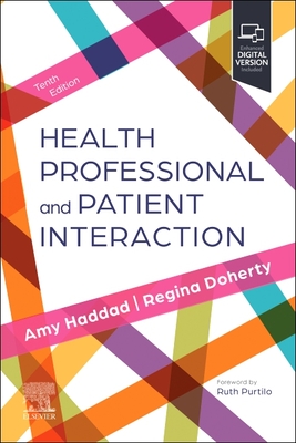Health Professional and Patient Interaction - Haddad, Amy M, PhD, Mfa, RN, Faan (Editor), and Doherty, Regina F, Otr/L, Faota (Editor), and Purtilo, Ruth B, PhD, Fapta...