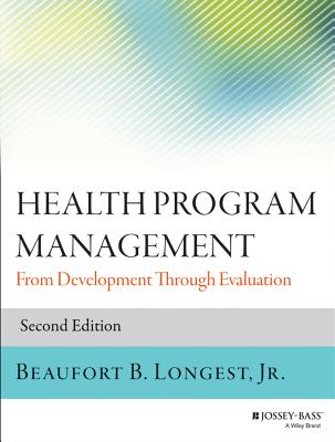 Health Program Management: From Development Through Evaluation, 2nd Edition - Longest, Beaufort B
