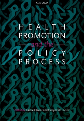 Health Promotion and the Policy Process - Clavier, Carole (Editor), and de Leeuw, Evelyne (Editor)