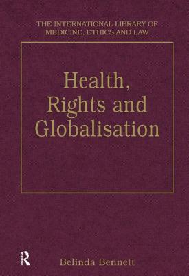 Health, Rights and Globalisation - Bennett, Belinda (Editor)
