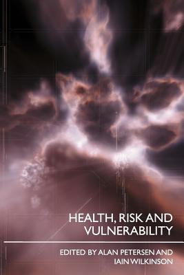 Health, Risk and Vulnerability - Petersen, Alan (Editor), and Wilkinson, Iain (Editor)