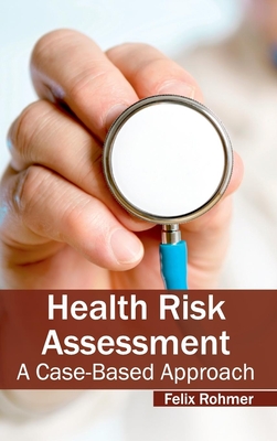 Health Risk Assessment: A Case-Based Approach - Rohmer, Felix (Editor)