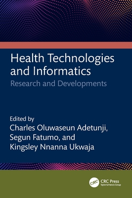 Health Technologies and Informatics: Research and Developments - Adetunji, Charles Oluwaseun (Editor), and Fatumo, Segun (Editor), and Ukwaja, Kingsley Nnanna (Editor)