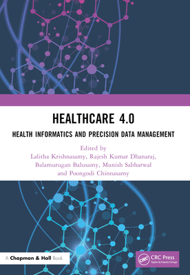 Healthcare 4.0: Health Informatics and Precision Data Management - Krishnasamy, Lalitha (Editor), and Dhanaraj, Rajesh Kumar (Editor), and Balusamy, Balamurugan (Editor)