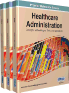 Healthcare Administration: Concepts, Methodologies, Tools, and Applications