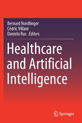 Healthcare and Artificial Intelligence - Nordlinger, Bernard (Editor), and Villani, C�dric (Editor), and Rus, Daniela (Editor)
