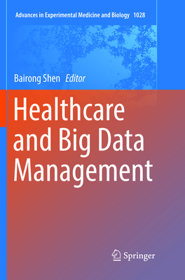 Healthcare and Big Data Management - Shen, Bairong (Editor)