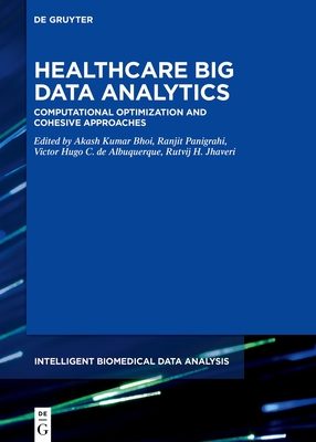 Healthcare Big Data Analytics: Computational Optimization and Cohesive Approaches - Kumar Bhoi, Akash (Editor), and Panigrahi, Ranjit (Editor), and Albuquerque (Editor)