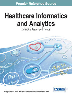 Healthcare Informatics and Analytics: Emerging Issues and Trends - Tavana, Madjid, and Ghapanchi, Amir Hossein, and Talaei-Khoei, Amir