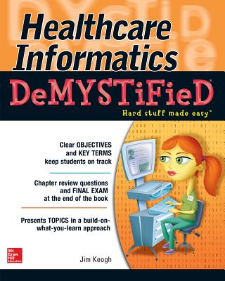 Healthcare Informatics DeMYSTiFieD - Keogh, Jim