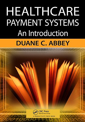 Healthcare Payment Systems: An Introduction - Abbey, Duane C (Editor)
