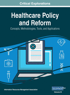 Healthcare Policy and Reform: Concepts, Methodologies, Tools, and Applications, VOL 3