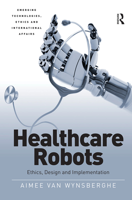 Healthcare Robots: Ethics, Design and Implementation - Wynsberghe, Aimee van