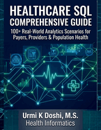 Healthcare SQL Comprehensive Guide: 100+ Real-World Analytics Scenarios for Payers, Providers & Population Health